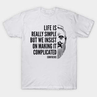Confucius Quote: Life is Really Simple T-Shirt